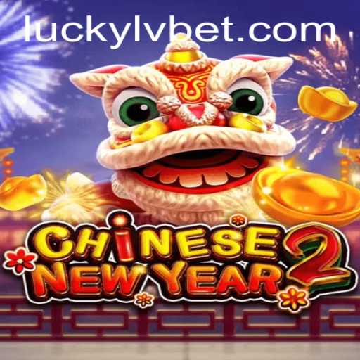Explore the Exciting World of CHINESENEWYEAR2 at LVBET Casino