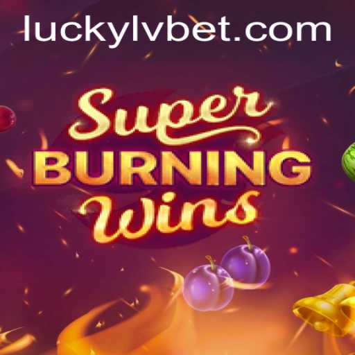 Discover the Excitement of SuperBurningWins at LVBET Casino